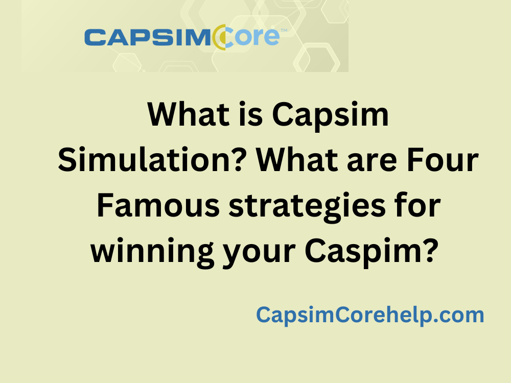 What is Capsim Simulation? What are Four Famous strategies for winning your Caspim?